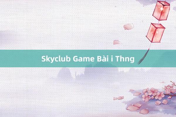 Skyclub Game Bài i Thng