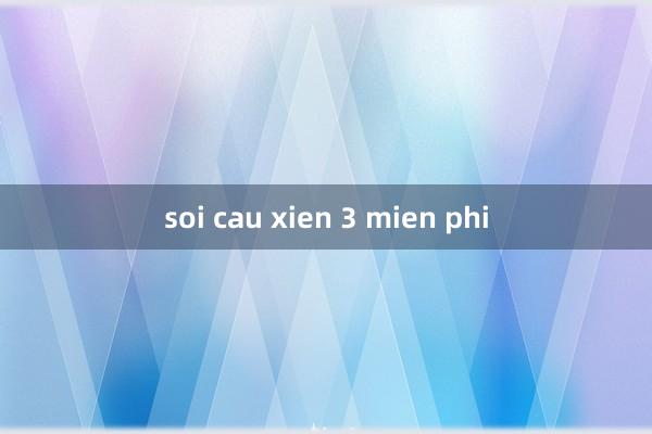 soi cau xien 3 mien phi