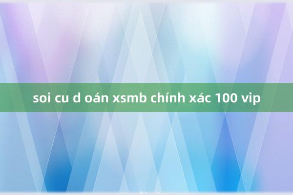 soi cu d oán xsmb chính xác 100 vip