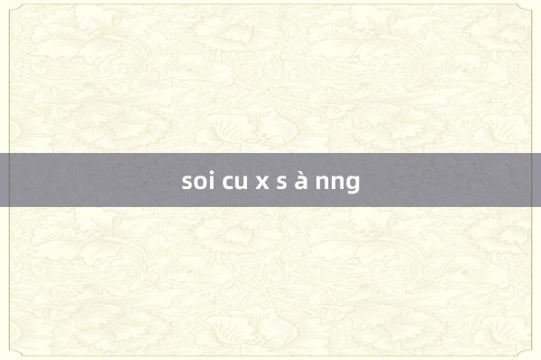 soi cu x s à nng