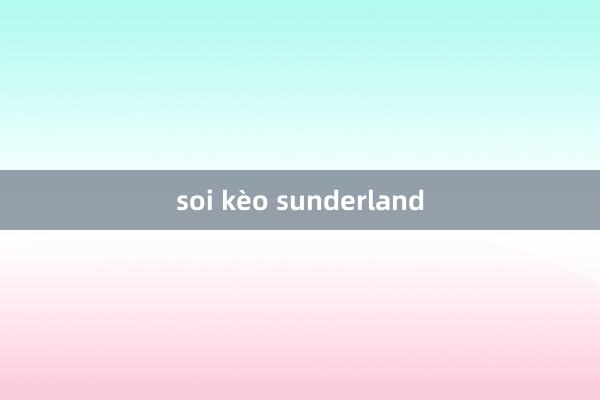 soi kèo sunderland