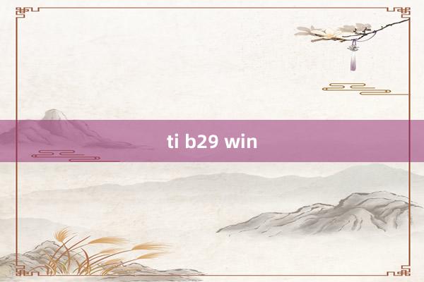 ti b29 win