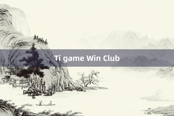 Ti game Win Club