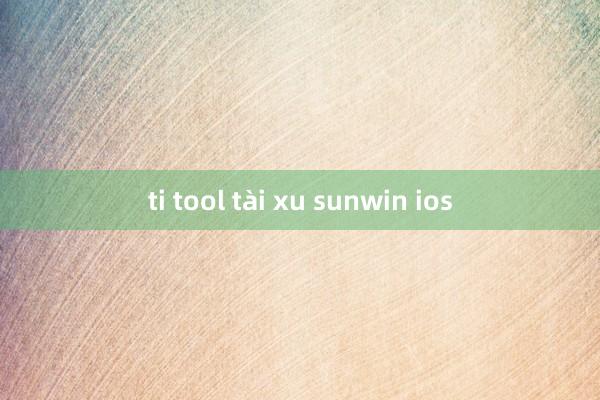 ti tool tài xu sunwin ios