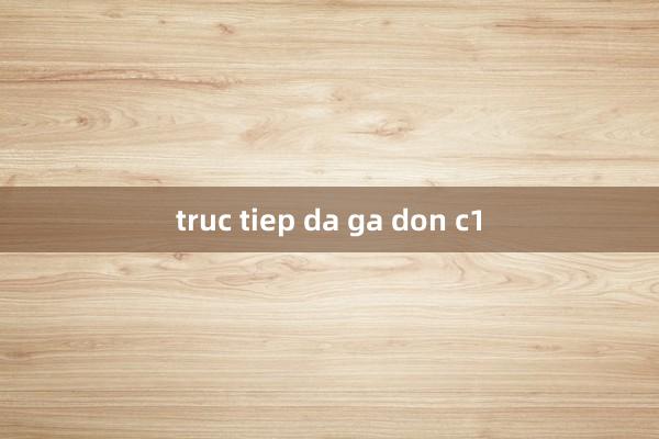 truc tiep da ga don c1