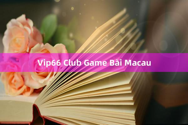 Vip66 Club Game Bài Macau