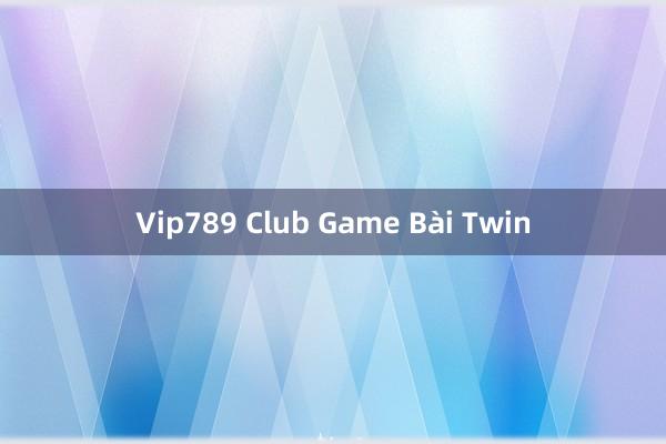 Vip789 Club Game Bài Twin