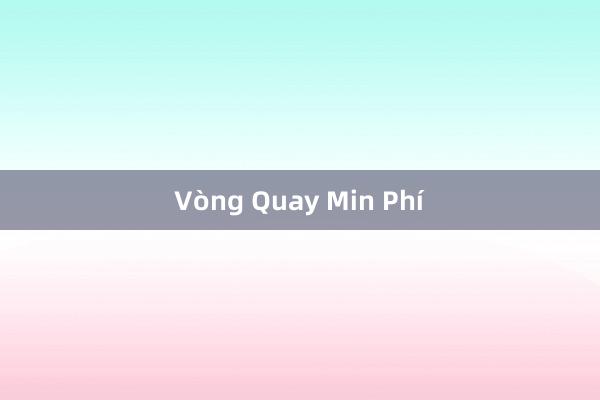 Vòng Quay Min Phí