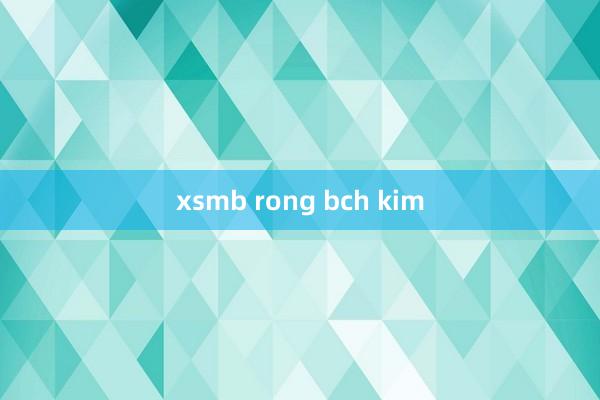 xsmb rong bch kim