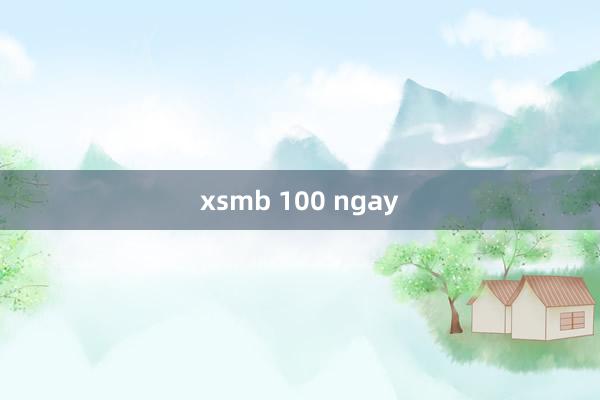 xsmb 100 ngay