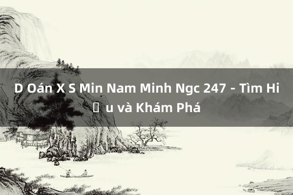 D Oán X S Min Nam Minh Ngc 247 - Tìm Hiểu và Khám Phá