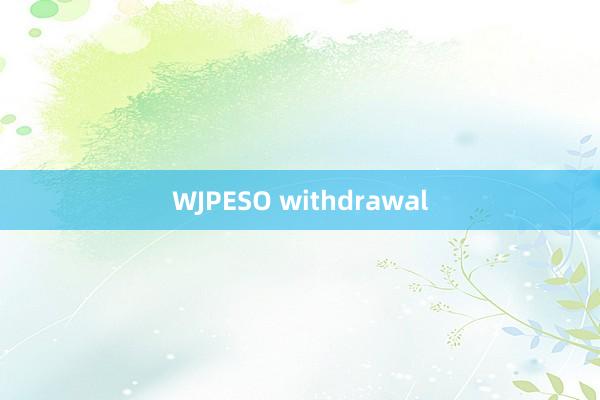 WJPESO withdrawal