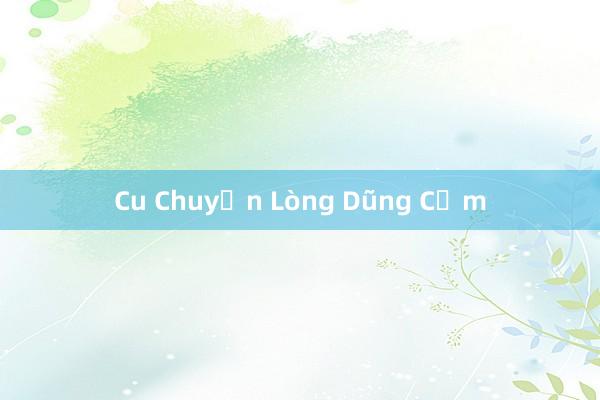 Cu Chuyện Lòng Dũng Cảm