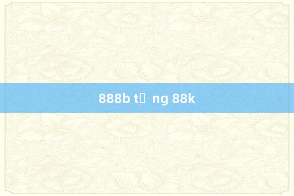 888b tặng 88k