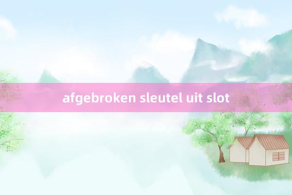 afgebroken sleutel uit slot