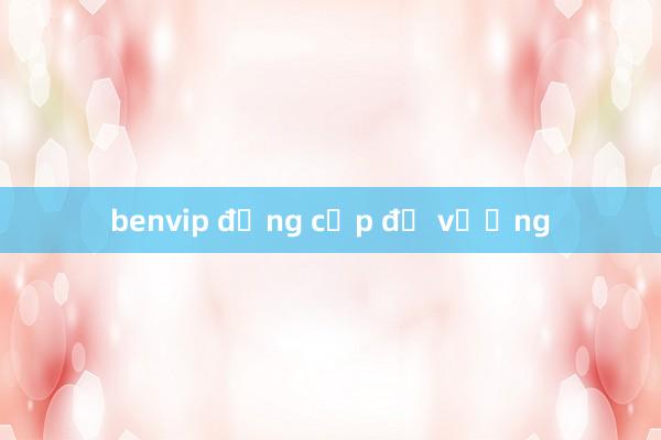 benvip đẳng cấp đế vương