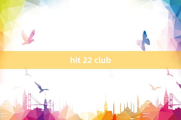 hit 22 club