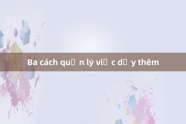 Ba cách quản lý việc dạy thêm