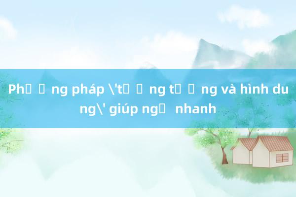 Phương pháp 'tưởng tượng và hình dung' giúp ngủ nhanh